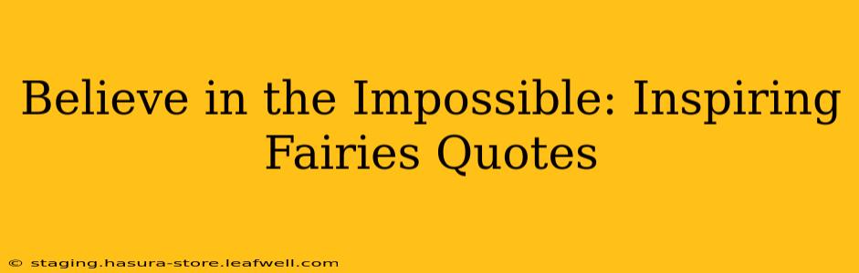 Believe in the Impossible: Inspiring Fairies Quotes