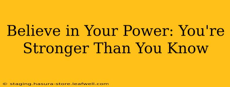 Believe in Your Power: You're Stronger Than You Know