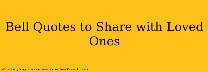 Bell Quotes to Share with Loved Ones