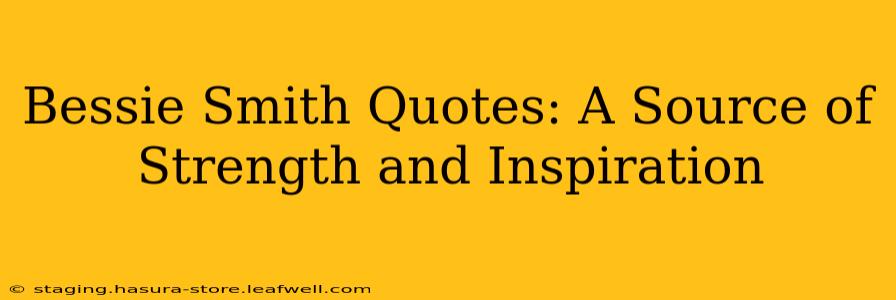 Bessie Smith Quotes: A Source of Strength and Inspiration