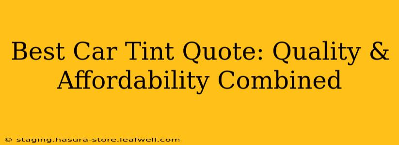 Best Car Tint Quote: Quality & Affordability Combined
