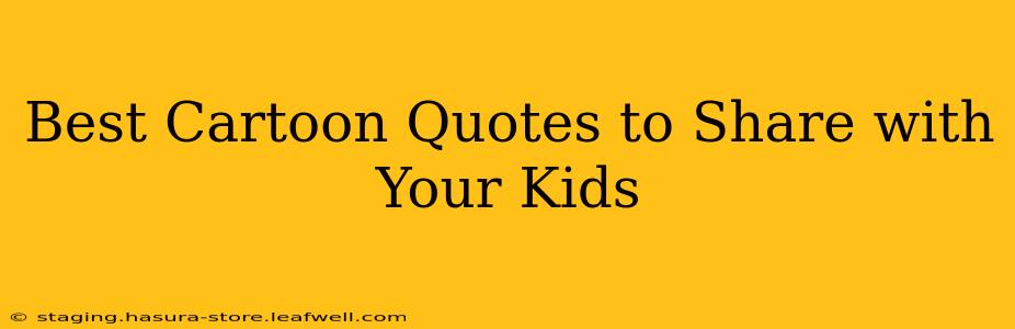 Best Cartoon Quotes to Share with Your Kids