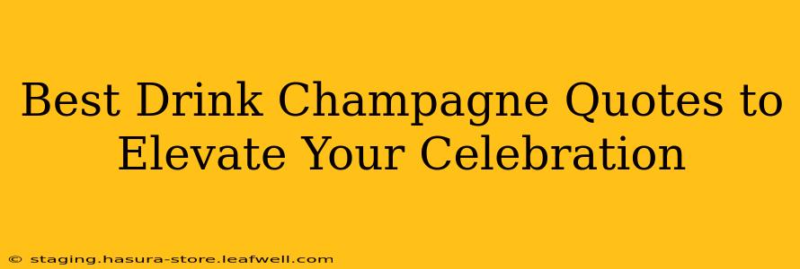 Best Drink Champagne Quotes to Elevate Your Celebration