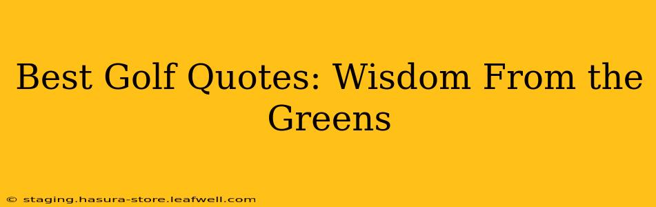 Best Golf Quotes: Wisdom From the Greens