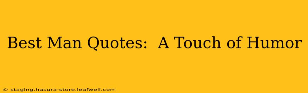 Best Man Quotes:  A Touch of Humor