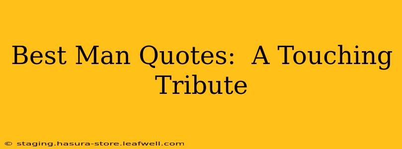 Best Man Quotes:  A Touching Tribute