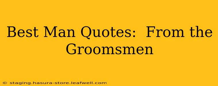 Best Man Quotes:  From the Groomsmen