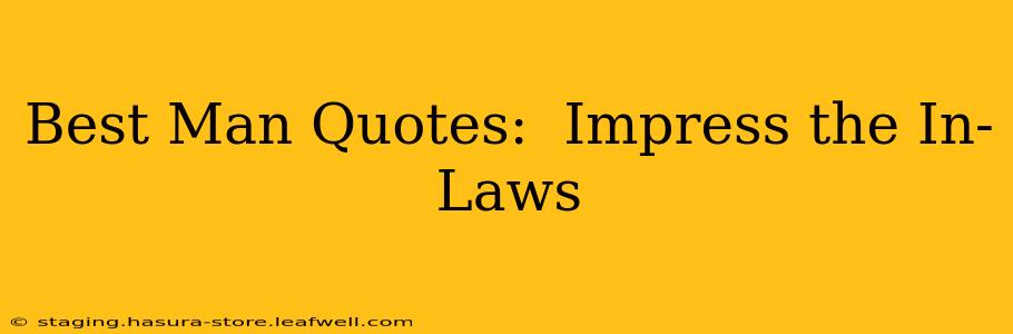Best Man Quotes:  Impress the In-Laws