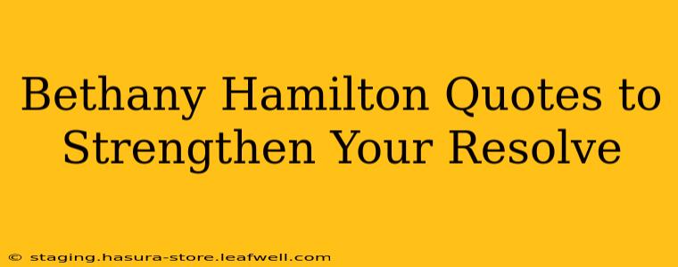 Bethany Hamilton Quotes to Strengthen Your Resolve