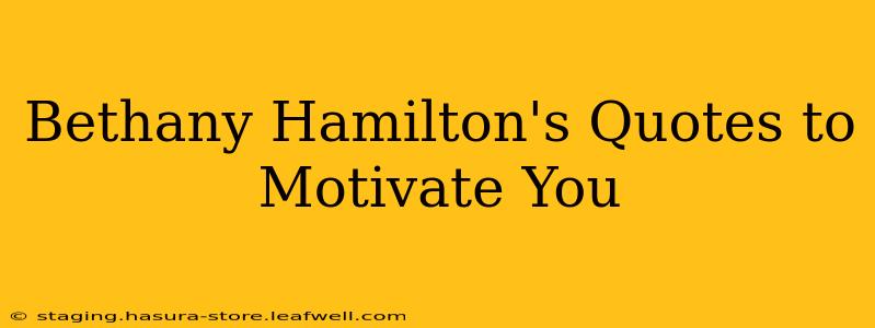 Bethany Hamilton's Quotes to Motivate You