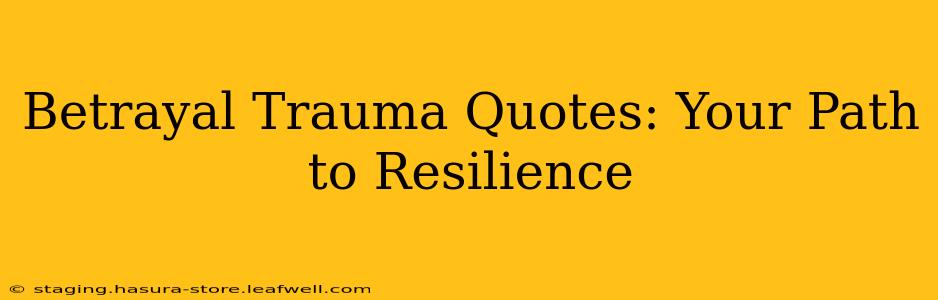 Betrayal Trauma Quotes: Your Path to Resilience