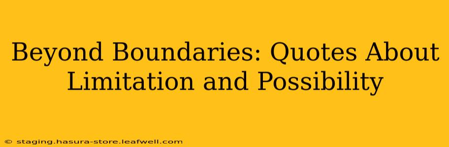 Beyond Boundaries: Quotes About Limitation and Possibility