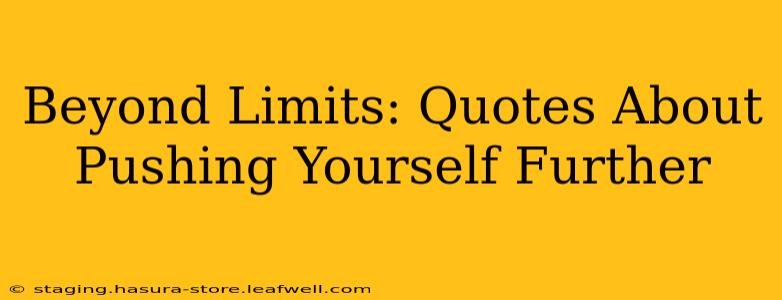 Beyond Limits: Quotes About Pushing Yourself Further