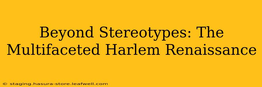 Beyond Stereotypes: The Multifaceted Harlem Renaissance