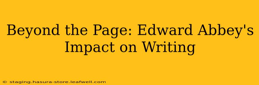Beyond the Page: Edward Abbey's Impact on Writing