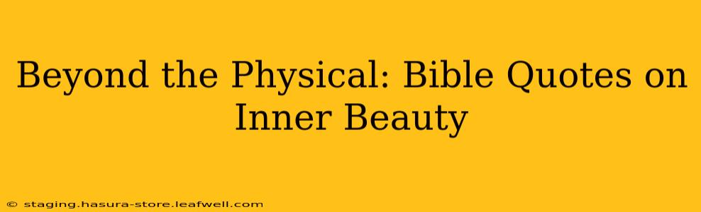 Beyond the Physical: Bible Quotes on Inner Beauty