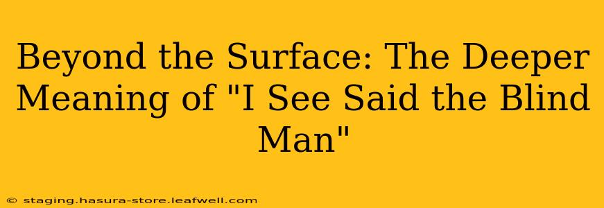 Beyond the Surface: The Deeper Meaning of "I See Said the Blind Man"