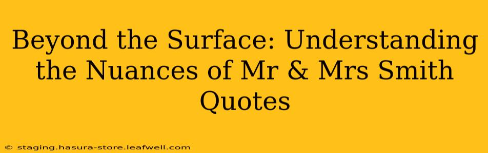 Beyond the Surface: Understanding the Nuances of Mr & Mrs Smith Quotes