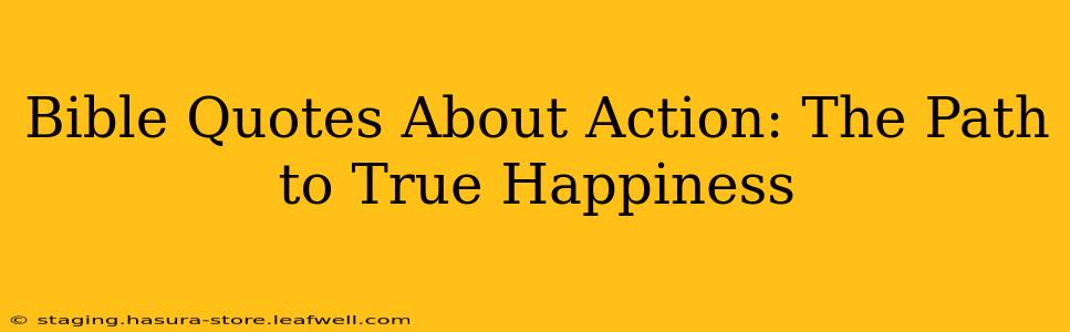 Bible Quotes About Action: The Path to True Happiness
