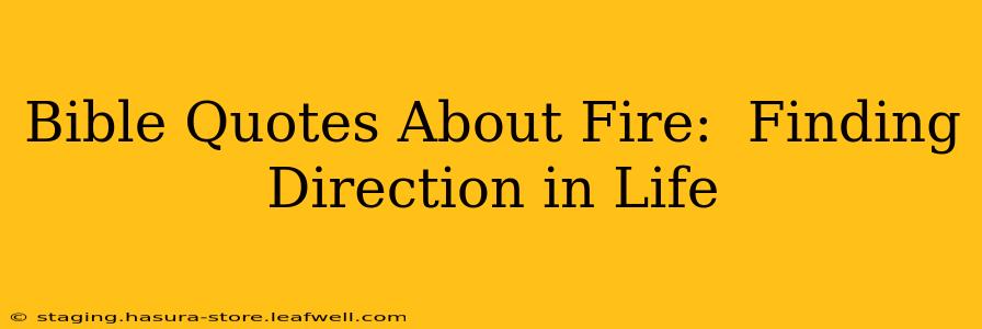 Bible Quotes About Fire:  Finding Direction in Life