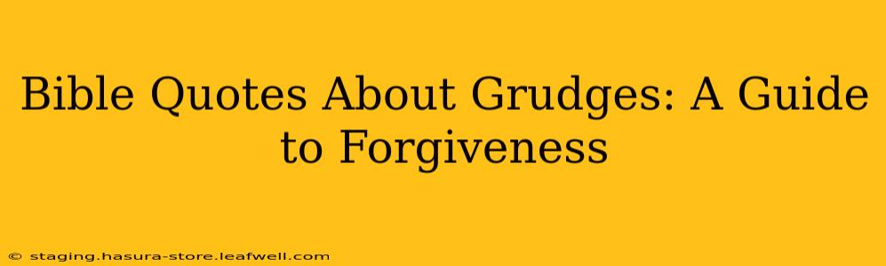 Bible Quotes About Grudges: A Guide to Forgiveness