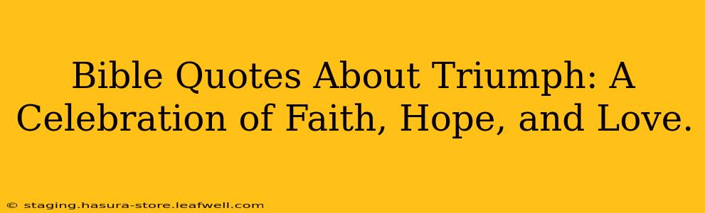 Bible Quotes About Triumph: A Celebration of Faith, Hope, and Love.