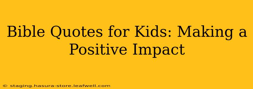 Bible Quotes for Kids: Making a Positive Impact