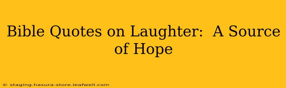 Bible Quotes on Laughter:  A Source of Hope