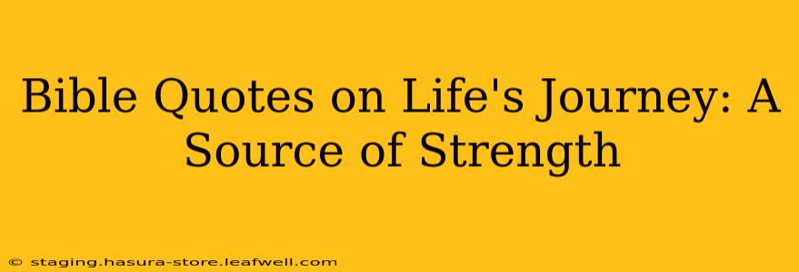 Bible Quotes on Life's Journey: A Source of Strength