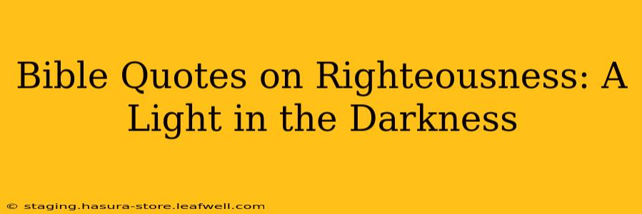 Bible Quotes on Righteousness: A Light in the Darkness