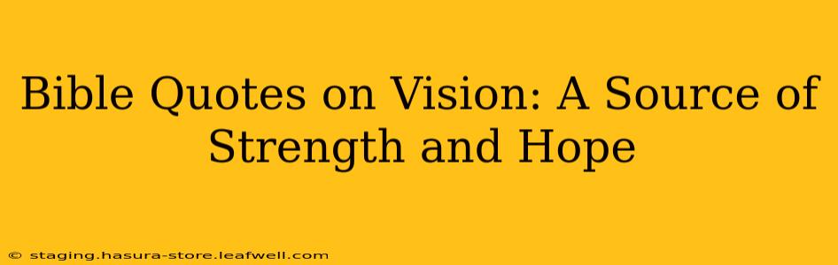 Bible Quotes on Vision: A Source of Strength and Hope
