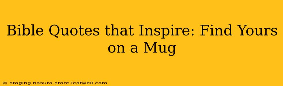 Bible Quotes that Inspire: Find Yours on a Mug
