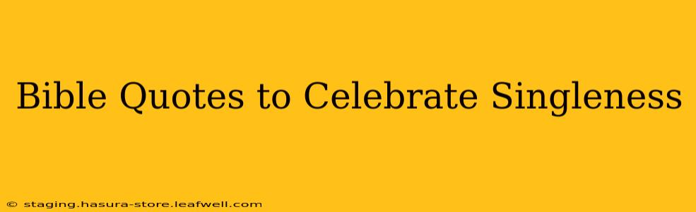 Bible Quotes to Celebrate Singleness