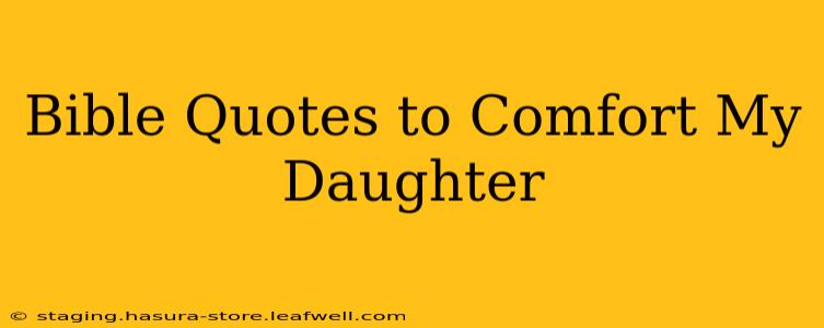 Bible Quotes to Comfort My Daughter