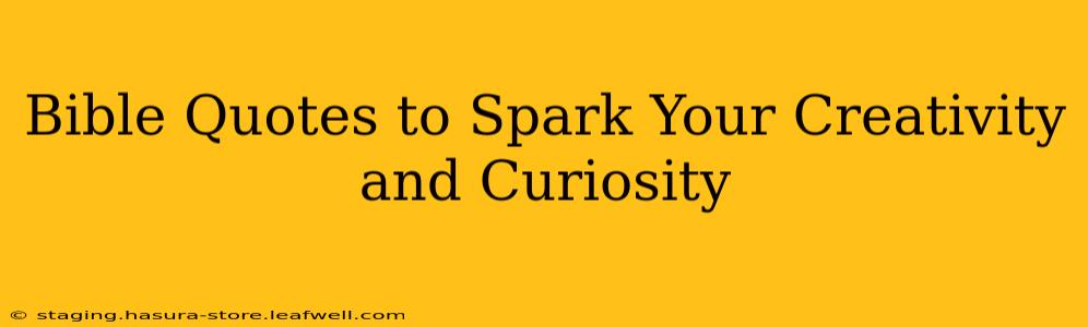 Bible Quotes to Spark Your Creativity and Curiosity