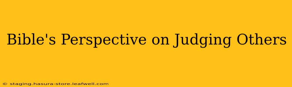 Bible's Perspective on Judging Others