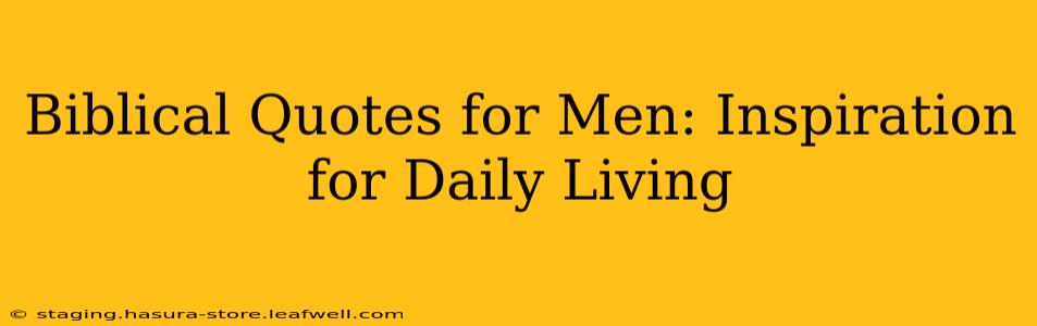 Biblical Quotes for Men: Inspiration for Daily Living