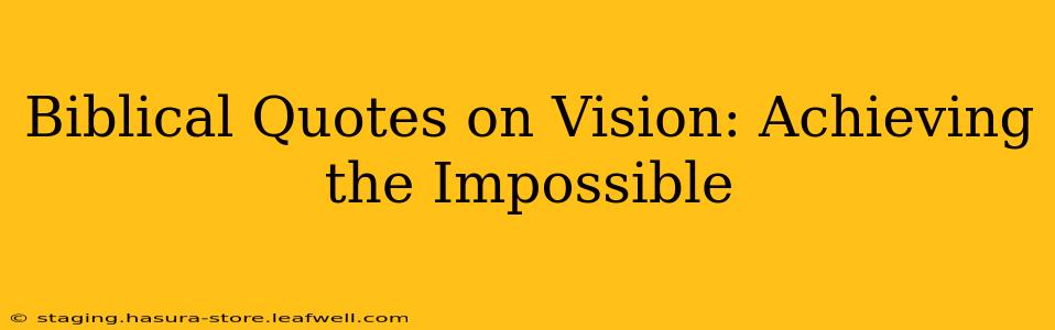 Biblical Quotes on Vision: Achieving the Impossible
