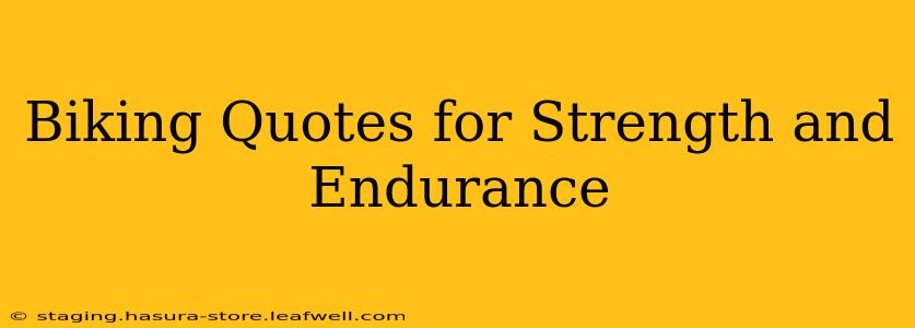 Biking Quotes for Strength and Endurance