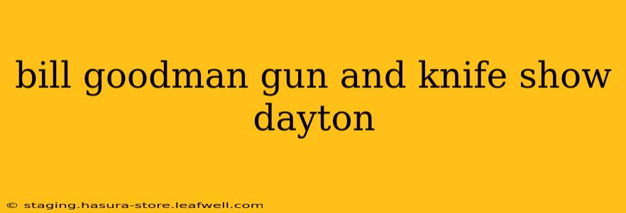 bill goodman gun and knife show dayton