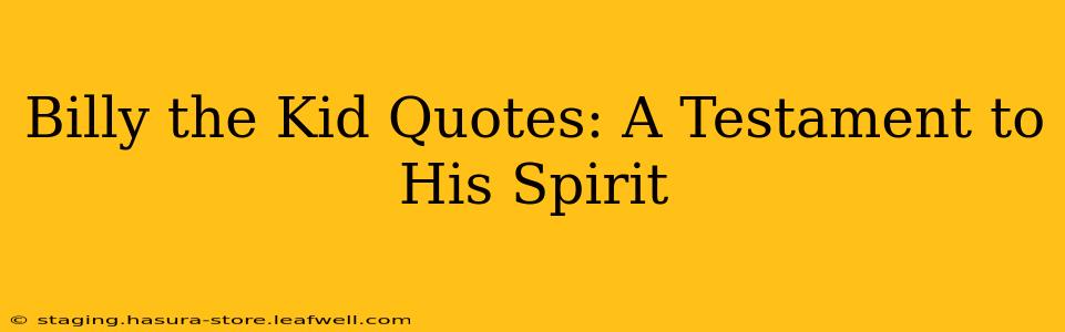 Billy the Kid Quotes: A Testament to His Spirit