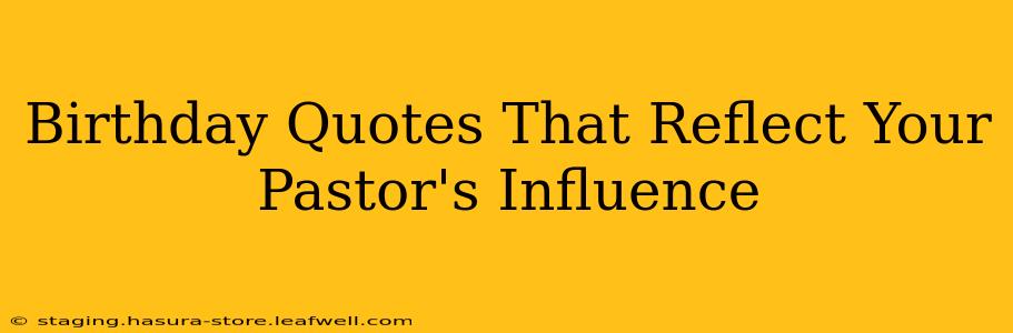 Birthday Quotes That Reflect Your Pastor's Influence