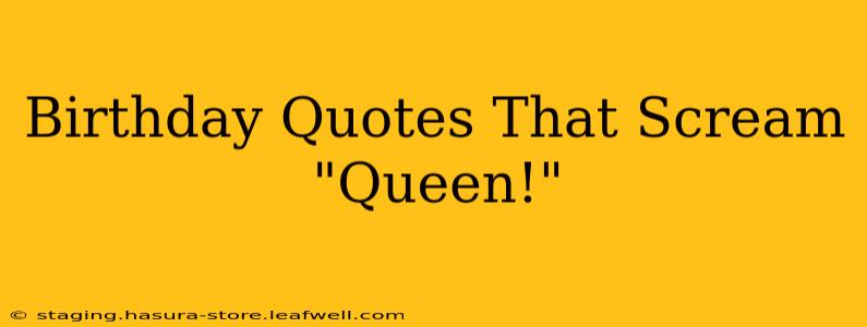 Birthday Quotes That Scream "Queen!"