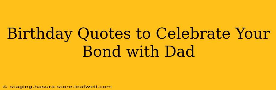 Birthday Quotes to Celebrate Your Bond with Dad
