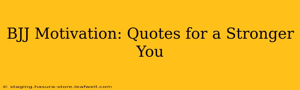 BJJ Motivation: Quotes for a Stronger You