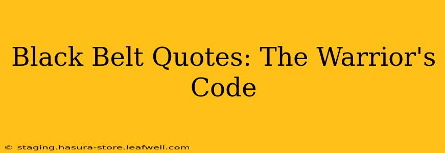 Black Belt Quotes: The Warrior's Code