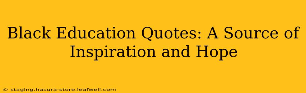 Black Education Quotes: A Source of Inspiration and Hope