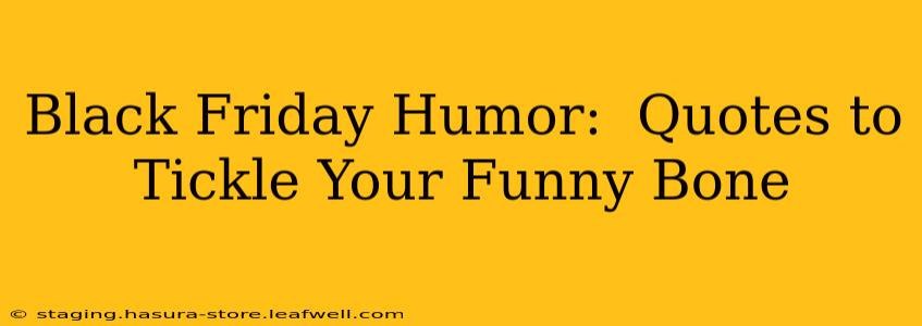 Black Friday Humor:  Quotes to Tickle Your Funny Bone