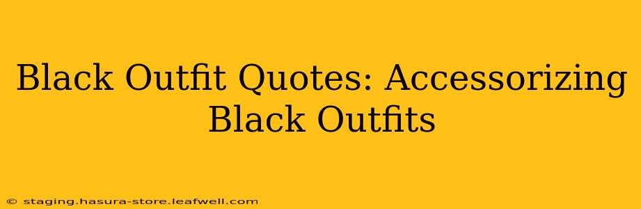 Black Outfit Quotes: Accessorizing Black Outfits