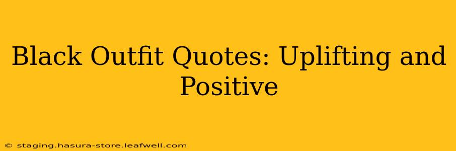 Black Outfit Quotes: Uplifting and Positive